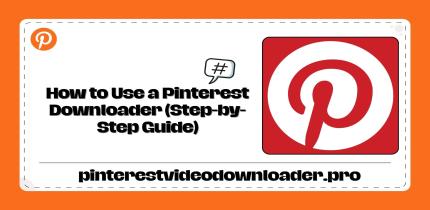 How to Use a Pinterest Downloader (Step-by-Step Guide)