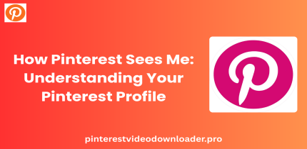 How Pinterest Sees Me: Understanding Your Pinterest Profile