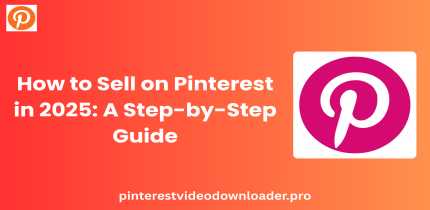 How to Sell on Pinterest in 2025: A Step-by-Step Guide